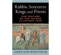 Rabbis, Sorcerers, Kings, And Priests: The Culture Of The Talmud In Ancient Iran (S. Mark Taper Foundation Book In Jewish Studies) (Hardcover) Jason Sion Mokhtarian, (Auteur)