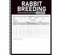 Rabbit Breeding Log Book: Rabbitry Tracker with Doe & Buck Records, Kindling Log, Litter Growth, Pedigree Charts, Show Record, Sales & Annual Summary