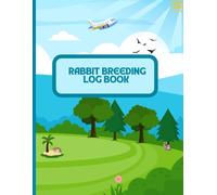 Rabbit Breeding Log Book: Simple and Practical Record Keeping for Rabbit Breeding