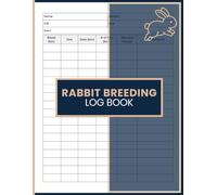 Rabbit Breeding Log Book: Track Pairings, Kindling Dates, Litter Growth, Weights, and Health Details for Breeders and Rabbitry Owners