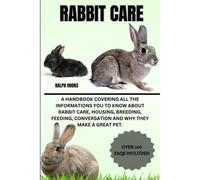 Rabbit Care: A Handbook Covering All The Informations You To Know About Rabbit Care, Housing, Breeding, Feeding, Conversation And Why They Make A Great Pet.