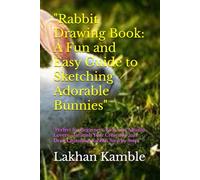 "Rabbit Drawing Book: A Fun and Easy Guide to Sketching Adorable Bunnies": "Perfect for Beginners, Kids, and Animal Lovers-Unleash Your Creativity and Draw Charming Rabbits Step by Step!"