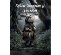 Rabbit Guardian of The Glen: A Cosy Fairy Tale of Beautiful Nature, Belonging,