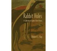Rabbit Holes: A Collection of Golden Shovel Poems