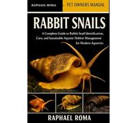 RABBIT SNAILS: A Complete Guide to Rabbit Snail Identification, Care, and Sustainable Aquatic Habitat Management for Modern Aquarists