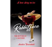 Rabbitface - A Love Story on Ice: Part 3: The Return of a Mother