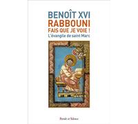 « Rabbouni, fais que je voie ! » L'évangile de saint Marc - Benoît XVI - Parole Et Silence Eds - broché - Essai