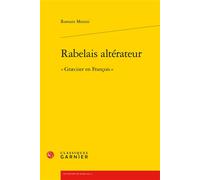 Rabelais altérateur « Græciser en François » - Romain Menini - Classiques Garnier - broché - Essai