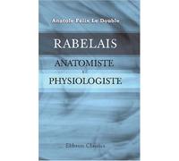 Rabelais, anatomiste et physiologiste: Avec une préface de Mathias Duval