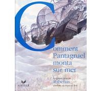 Rabelais : Comment Pantagruel monta sur mer / Le Quart Livre de Rabelais