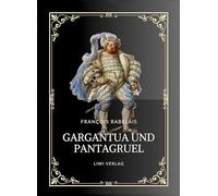 Rabelais: Gargantua und Pantagruel. Vollständige Neuausgabe: Ins Deutsche übersetzt von Gottlob Regis