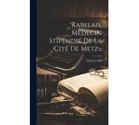 Rabelais, Médecin Stipendié De La Cité De Metz...