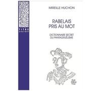 Rabelais Pris Au Mot - Dictionnaire Secret Du Pantagruélisme