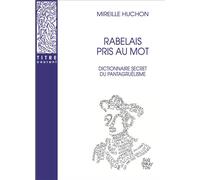 Rabelais pris au mot Dictionnaire secret du pantagruélisme - Mireille Huchon - Droz - broché - Essai