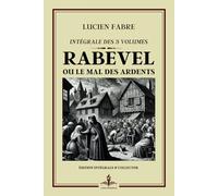 Rabevel ou Le mal des ardents -Intégrale des 3 volumes - Édition intégrale et collector: Goncourt 1923 - Un voyage psychologique profond au cœur de la folie et des désirs humains