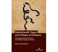 Rabindranath Tagore and Critique of Critiques: Interrogating Socio-Cultural and Politico-Ideational Visions