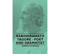 Rabindranath Tagore - Poet And Dramatist