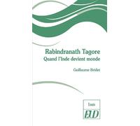 Rabindranath Tagore Quand l'Inde devient monde - Guillaume Bridet - Presses Universitaires De Dijon - broché - Essai