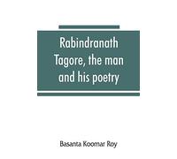 Rabindranath Tagore, The Man And His Poetry