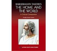 Rabindranath Tagore's The Home and the World, Anthem South Asian Studies