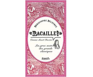 "Racaille!" comme disait Racine: Les gros mots des grands classiques