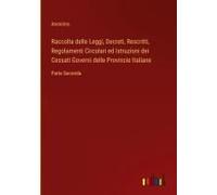Raccolta Delle Leggi, Decreti, Rescritti, Regolamenti Circolari Ed Istruzioni Dei Cessati Governi Delle Provincie Italiane