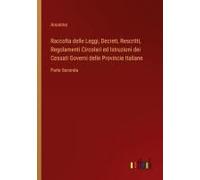 Raccolta Delle Leggi, Decreti, Rescritti, Regolamenti Circolari Ed Istruzioni Dei Cessati Governi Delle Provincie Italiane