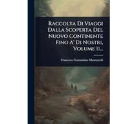 Raccolta Di Viaggi Dalla Scoperta Del Nuovo Continente Fino A' Di Nostri, Volume 11...