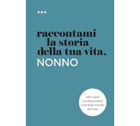 Raccontami la storia della tua vita, nonno: Libro regalo con diario guidato e ricordi da custodire del nonno