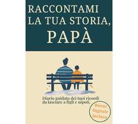 Raccontami La Tua Storia, Papà: Un Diario Guidato Per Trasformare La Tua Vita In Un Regalo Per Chi Ami, Più Di 200 Domande Per Custodire La Tua Storia In Un Unico Grande Abbraccio
