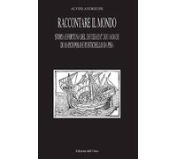 Raccontare il mondo. Storia e fortuna del devisement du monde di Marco Polo e Rustichello da Pisa