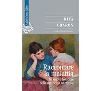 Raccontare la malattia. Le nuove frontiere della medicina narrativa