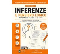 Racconti Brevi con Domande di Comprensione. Inferenze e Pensiero Logico per Bambini dagli 8 ai 10 Anni: Letture Progressive con Attività per Sviluppare la Comprensione del Testo