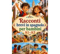 Racconti brevi in spagnolo per bambini A1-A2: 33 storie semplici e divertenti per imparare lo spagnolo - Livello A1-A2