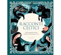 Racconti Celtici. Fiabe E Leggende Incantate D'irlanda, Scozia, Bretagna E Galles