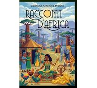 RACCONTI D'AFRICA: Fiabe, favole, leggende e altre storie