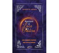 Racconti di Luce e Ombra: Un cammino poetico verso i sette chakra