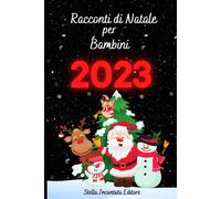 Racconti Di Natale Per Bambini: 30 Storie Da Tutto Il Mondo Per Educare I Bambini Al Rispetto E Alla Diversità Culturale, Creare Ricordi Felici E Vivere Con Gioia Lo Spirito Natalizio