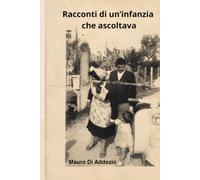 Racconti di un'infanzia che ascoltava: Ho imparato prima ad ascoltare che a parlare.