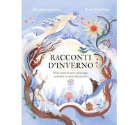 Racconti d'inverno. Nove storie di neve, montagne, animali e creature fantastiche. Ediz. a colori