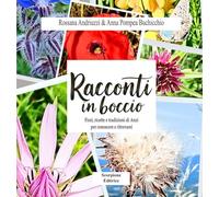 Racconti in boccio. Fiori, ricette e tradizioni di anzi per conoscere e ritrovarsi
