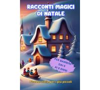 Racconti Magici di Natale: Piccole storie per i più piccoli - 0-8 anni - Ed. a colori