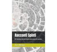 Racconti Spinti: Per bambini che non hanno intenzione di crescere