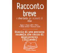 Racconto breve e divertente per momenti di relax; bagno, pausa caffè, metro, attese infinite, riunioni inutili: Diario di una persona normale che prova di migliorarsi (fallendo)