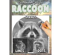 Raccoon Dots Lines Spirals Coloring Book: Spiroglyphics Art with Hidden Pictures for Relaxation & Stress Relief, Create Your Own Masterpieces Easily, Perfect Gift Ideas