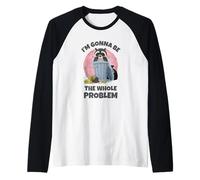 Raccoon I'm Gonna Be The Whole Problem Funny Saying Manche Raglan