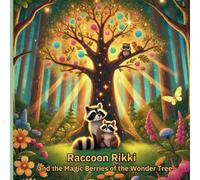 Raccoon Rikki and the Magic Berries of the Wonder Tree: "A Journey of Kindness, Magic, and Friendship"