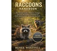 RACCOONS HANDBOOK: The Ultimate Guide to Behavior, Ecology, Survival, and Human Coexistence of North America's Most Adaptable Mammal.
