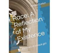 Race: A Reflection of My Existence: Memoirs of a black girl