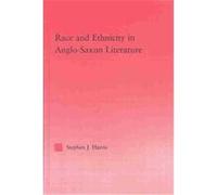 Race and Ethnicity in Anglo-Saxon Literature, Studies in Medieval History and Culture, 24 Stephen J. Harris (Auteur)